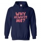 Why Always Me? Classic Funny Unisex Kids and Adults Pullover Hoodie